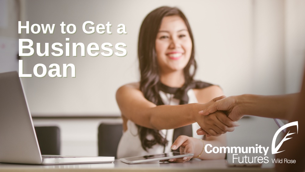 How to Get a Business Loan with Community Futures Wild Rose
